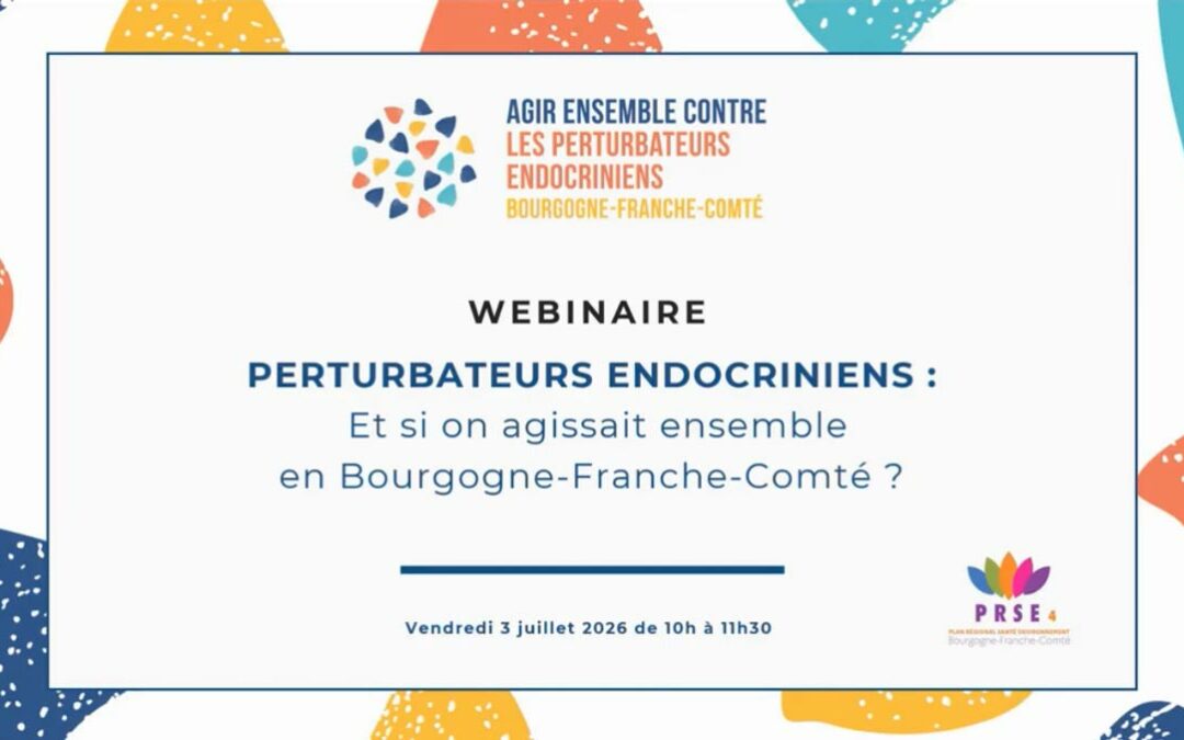 Perturbateurs endocriniens : Et si on agissait ensemble en Bourgogne-Franche-Comté ? (Webinaire #1)